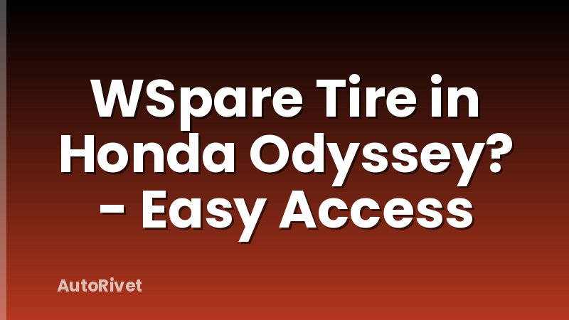 WSpare Tire in Honda Odyssey? - Easy Access