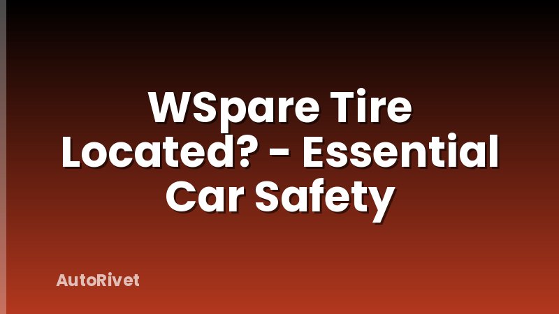 WSpare Tire Located? - Essential Car Safety