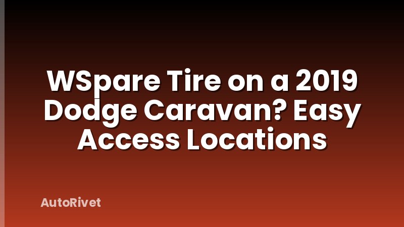WSpare Tire on a 2019 Dodge Caravan? Easy Access Locations