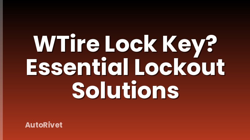 WTire Lock Key? Essential Lockout Solutions
