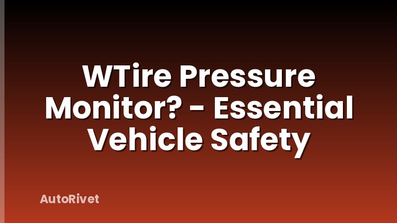 WTire Pressure Monitor? - Essential Vehicle Safety