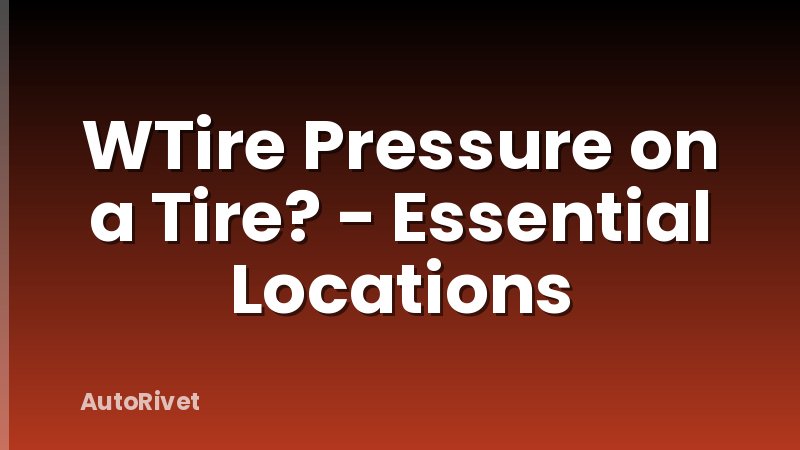 WTire Pressure on a Tire? - Essential Locations