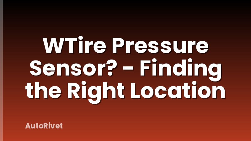 WTire Pressure Sensor? - Finding the Right Location