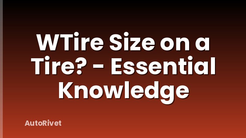WTire Size on a Tire? - Essential Knowledge