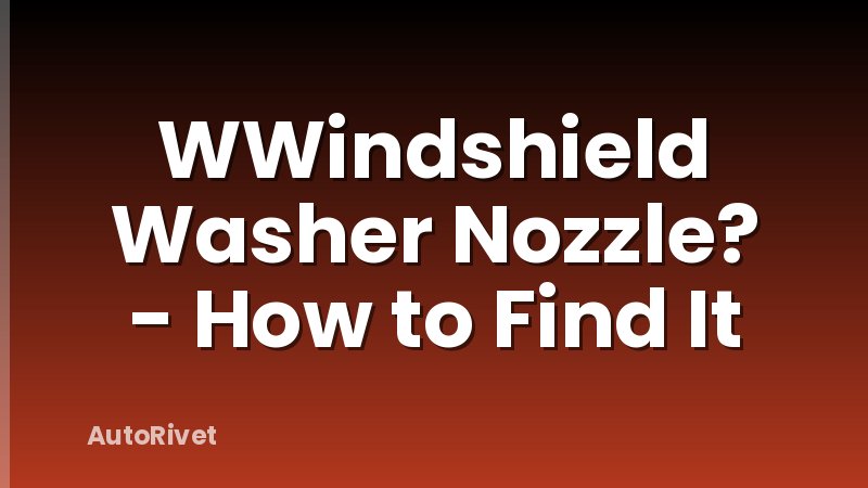 WWindshield Washer Nozzle? - How to Find It