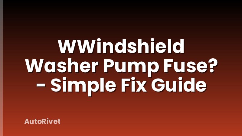 WWindshield Washer Pump Fuse? - Simple Fix Guide