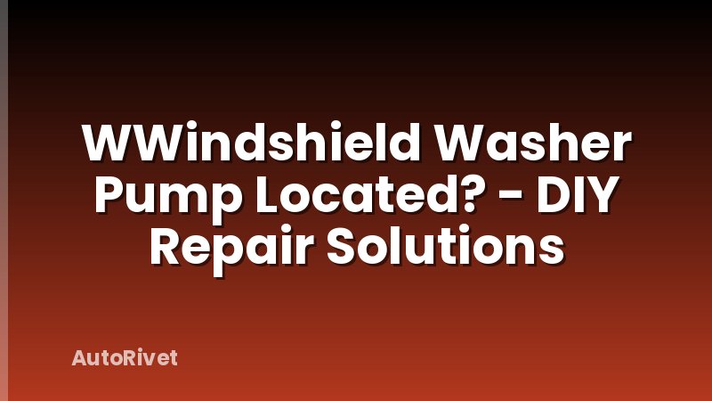 WWindshield Washer Pump Located? - DIY Repair Solutions