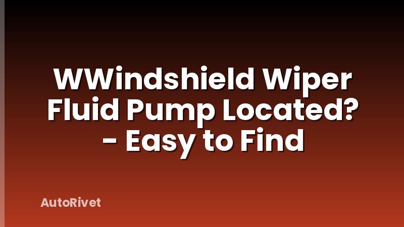 WWindshield Wiper Fluid Pump Located? - Easy to Find