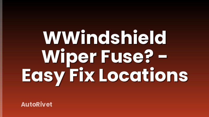 WWindshield Wiper Fuse? - Easy Fix Locations