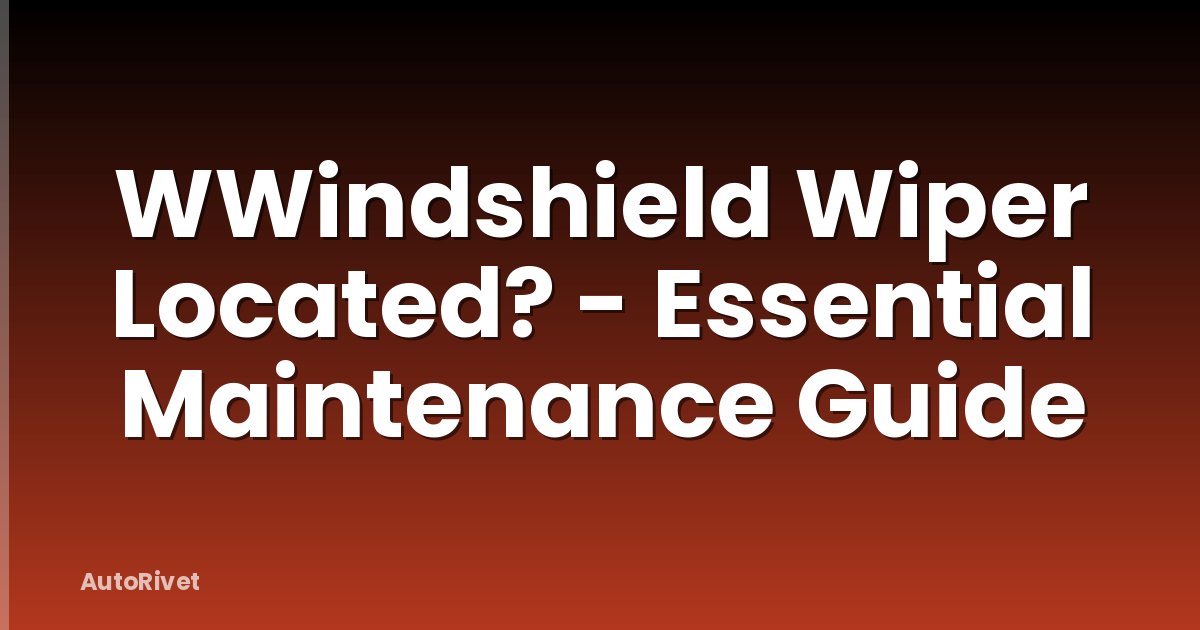 WWindshield Wiper Located? - Essential Maintenance Guide