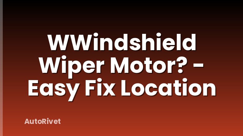 WWindshield Wiper Motor? - Easy Fix Location