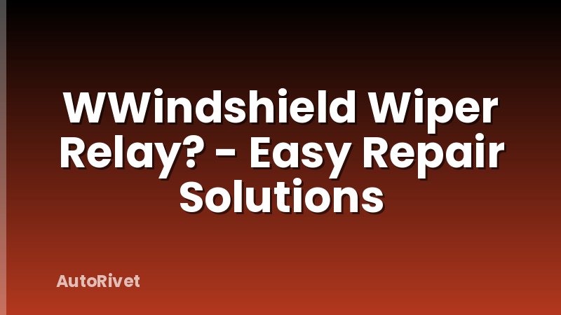 WWindshield Wiper Relay? - Easy Repair Solutions