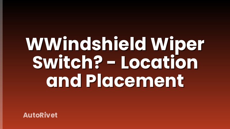 WWindshield Wiper Switch? - Location and Placement