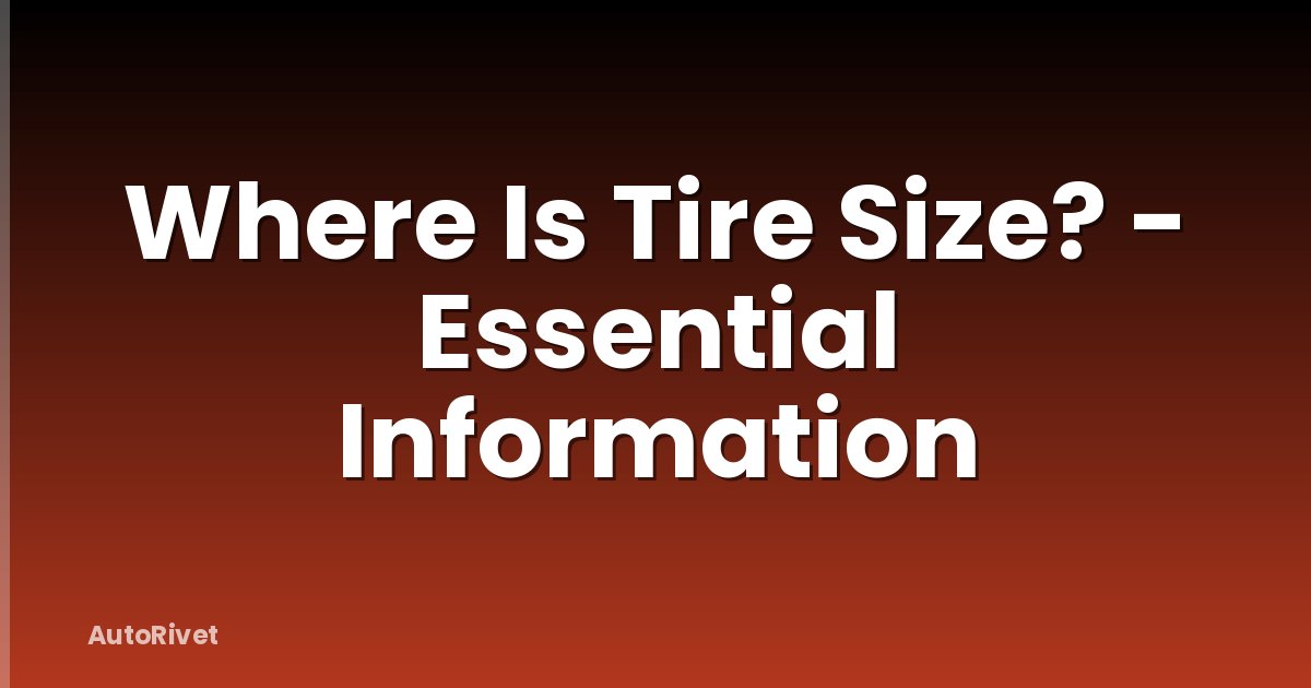 Where Is Tire Size? - Essential Information
