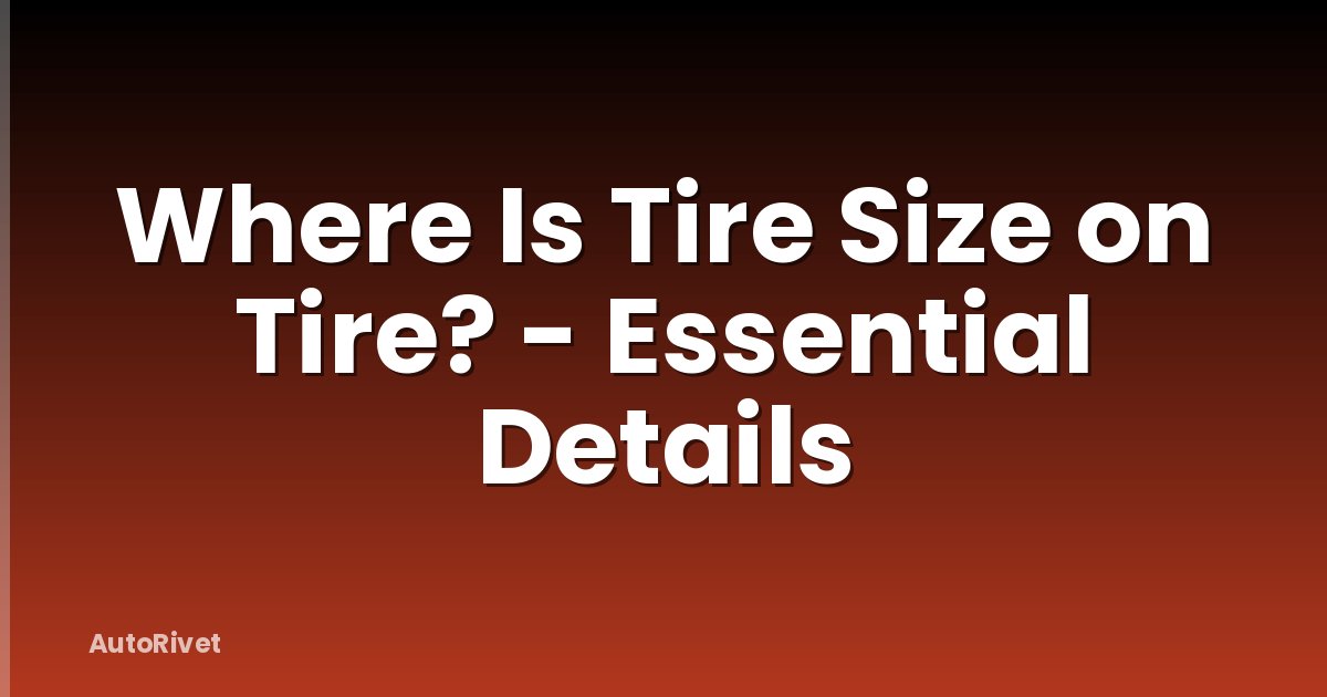Where Is Tire Size on Tire? - Essential Details