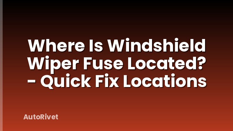 Where Is Windshield Wiper Fuse Located? - Quick Fix Locations
