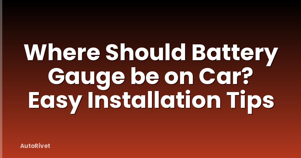 Where Should Battery Gauge be on Car? Easy Installation Tips