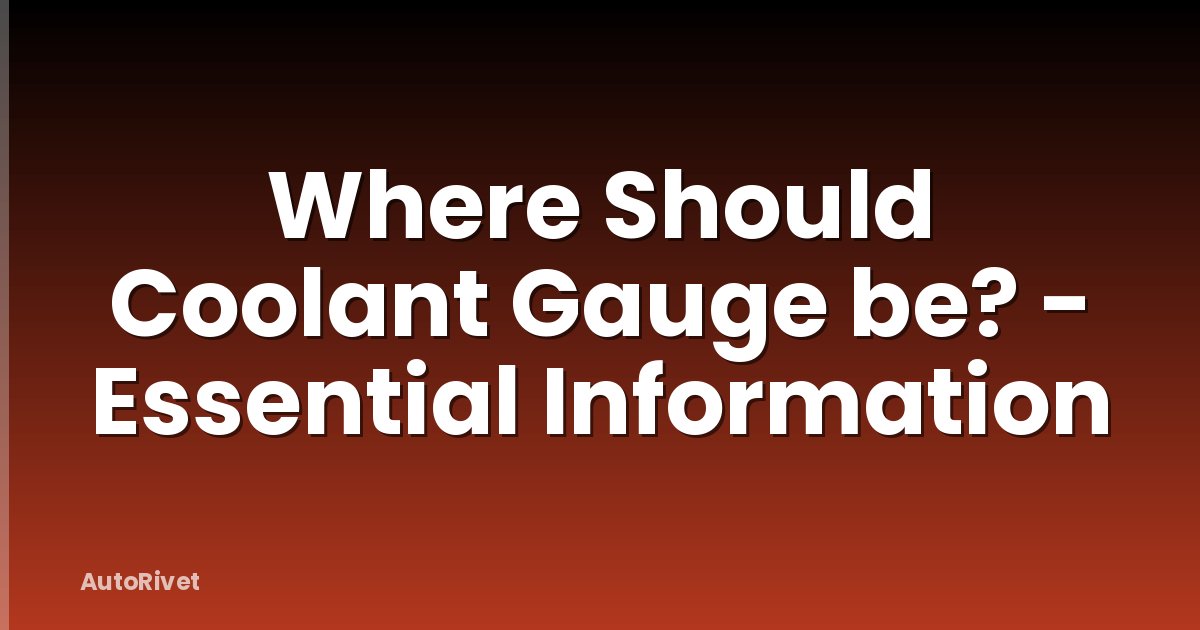 Where Should Coolant Gauge be? - Essential Information