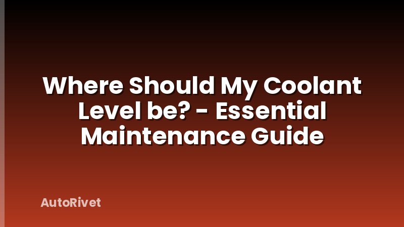 Where Should My Coolant Level be? - Essential Maintenance Guide