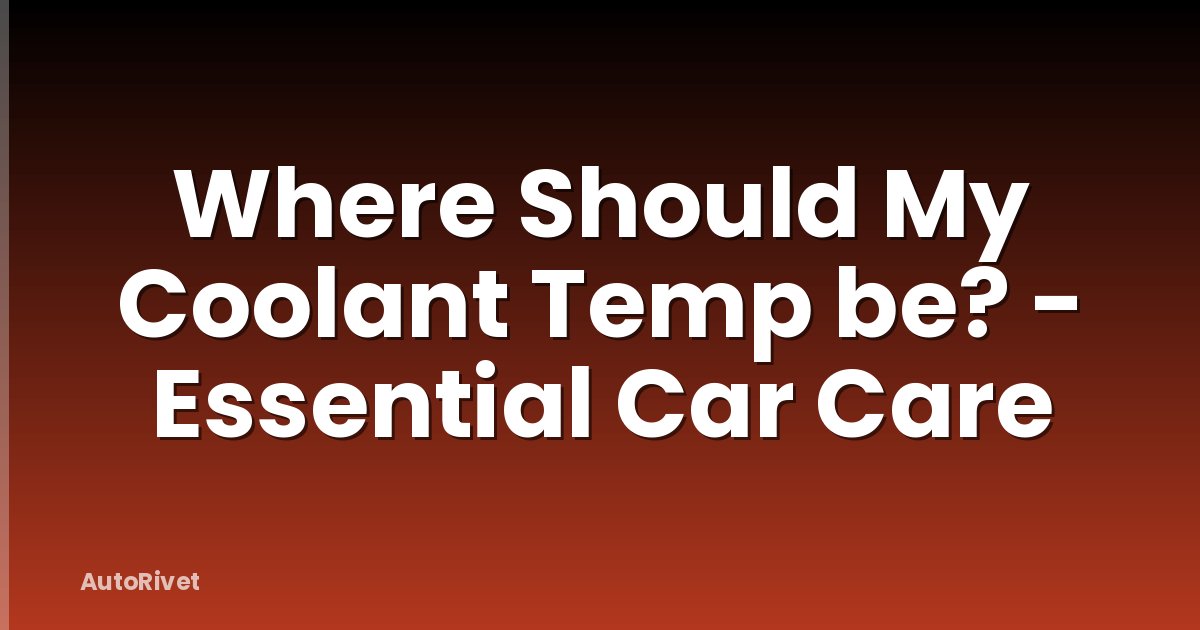Where Should My Coolant Temp be? - Essential Car Care