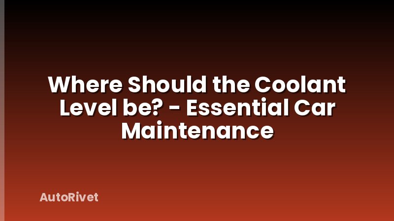 Where Should the Coolant Level be? - Essential Car Maintenance