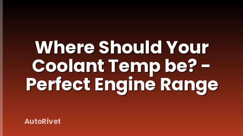 Where Should Your Coolant Temp be? - Perfect Engine Range