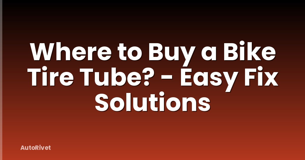 Where to Buy a Bike Tire Tube? - Easy Fix Solutions