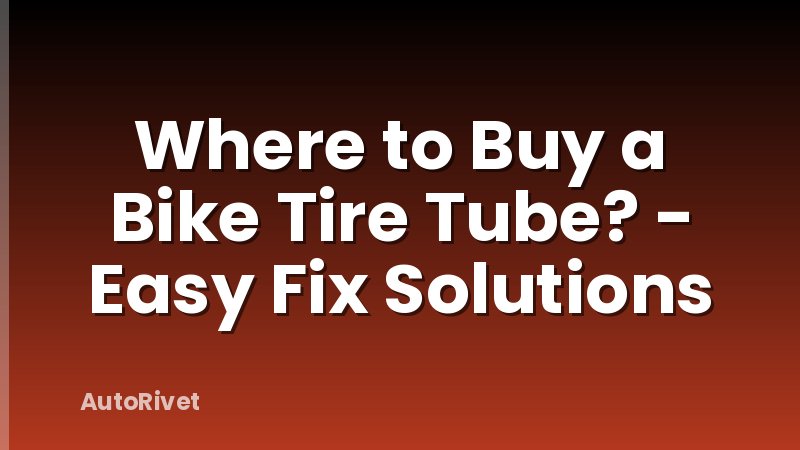 Where to Buy a Bike Tire Tube? - Easy Fix Solutions