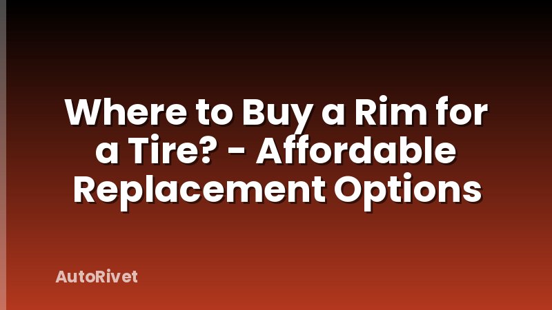Where to Buy a Rim for a Tire? - Affordable Replacement Options