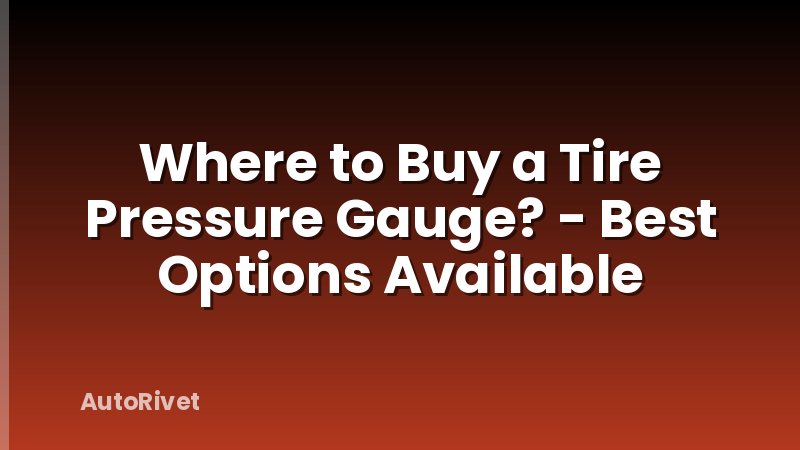 Where to Buy a Tire Pressure Gauge? - Best Options Available