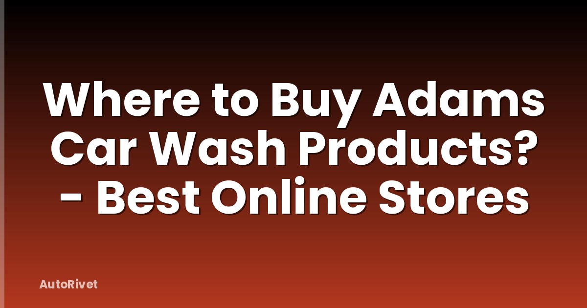 Where to Buy Adams Car Wash Products? - Best Online Stores