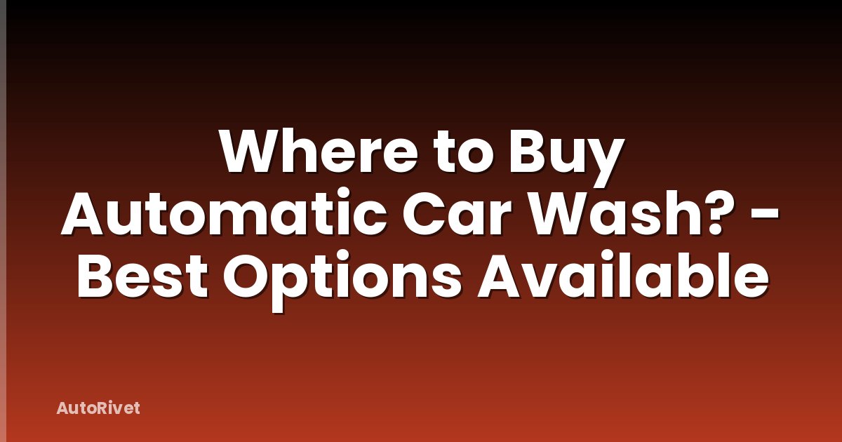 Where to Buy Automatic Car Wash? - Best Options Available