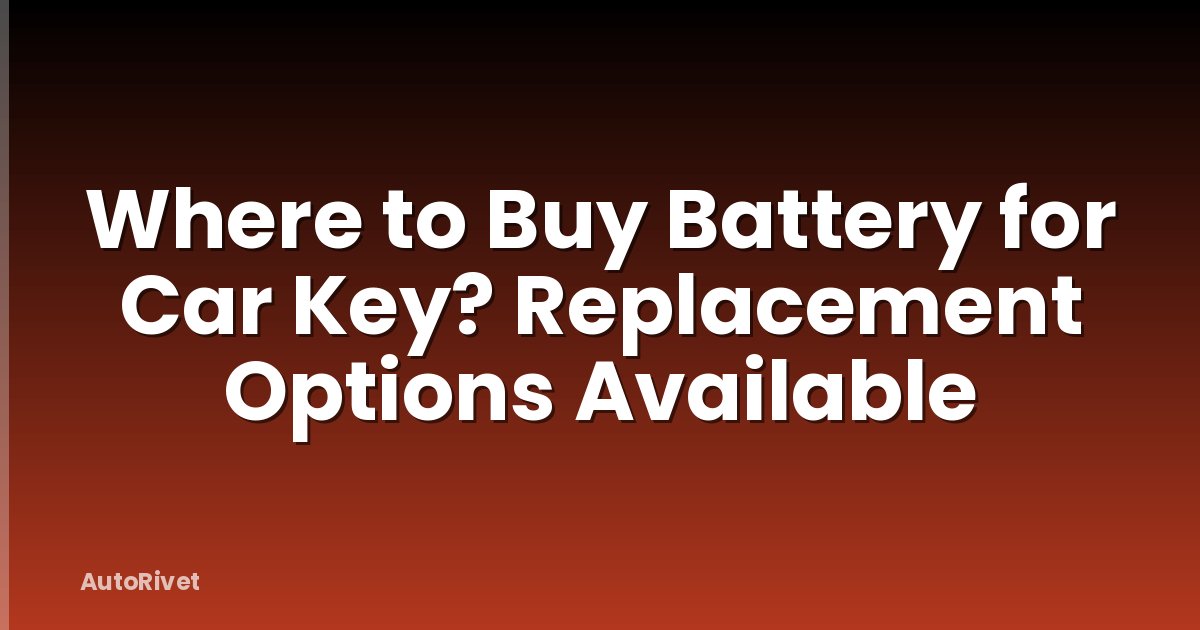 Where to Buy Battery for Car Key? Replacement Options Available
