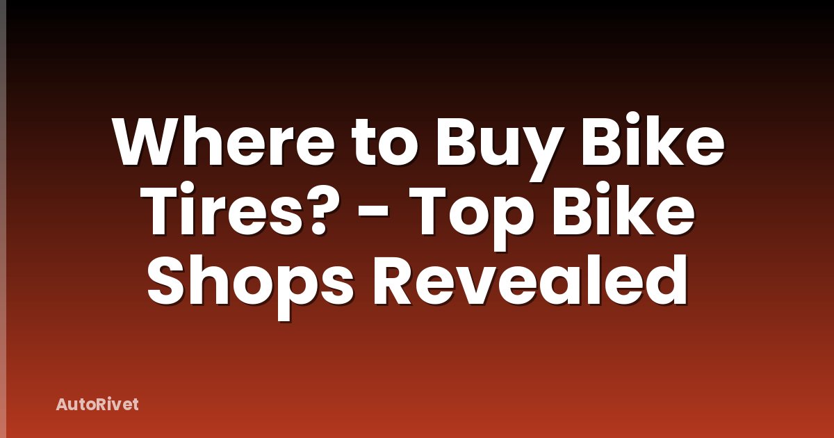 Where to Buy Bike Tires? - Top Bike Shops Revealed