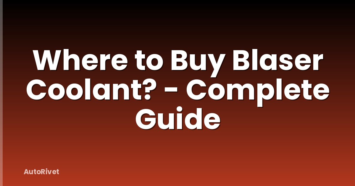 Where to Buy Blaser Coolant? - Complete Guide
