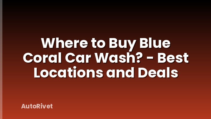 Where to Buy Blue Coral Car Wash? - Best Locations and Deals