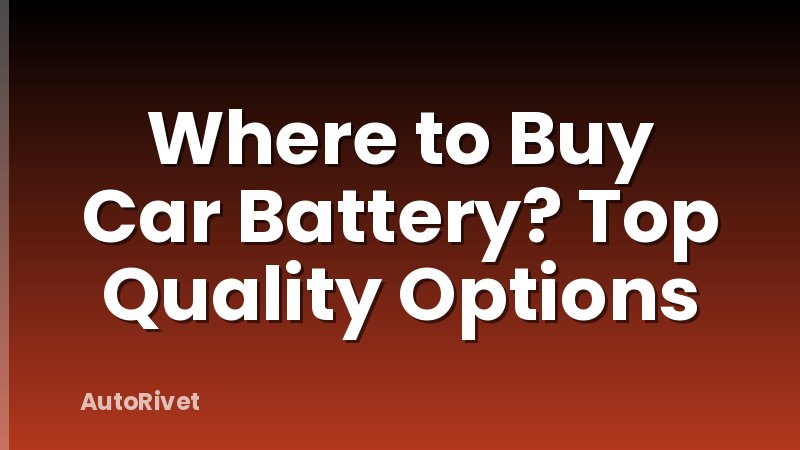 Where to Buy Car Battery? Top Quality Options