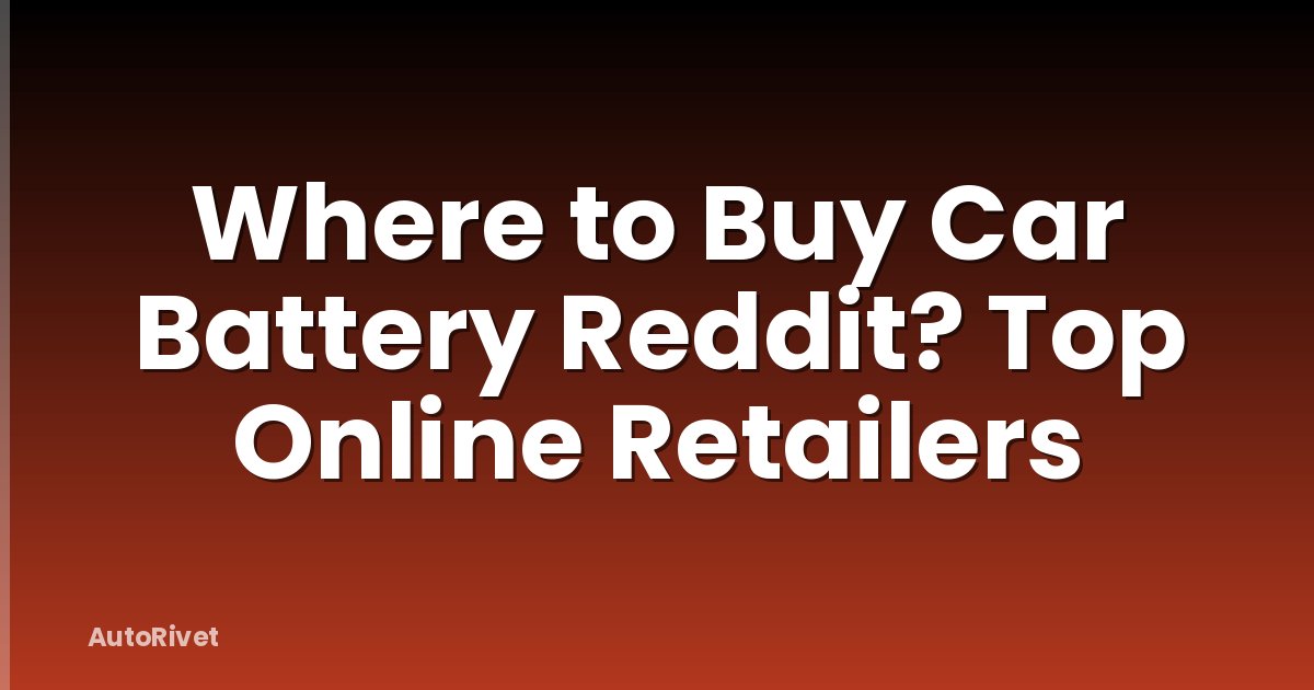 Where to Buy Car Battery Reddit? Top Online Retailers