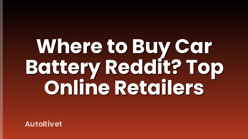 Where to Buy Car Battery Reddit? Top Online Retailers