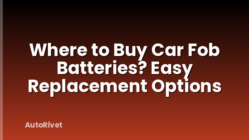 Where to Buy Car Fob Batteries? Easy Replacement Options