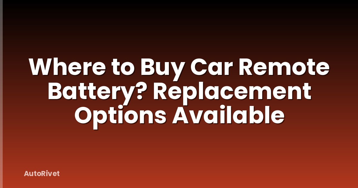Where to Buy Car Remote Battery? Replacement Options Available