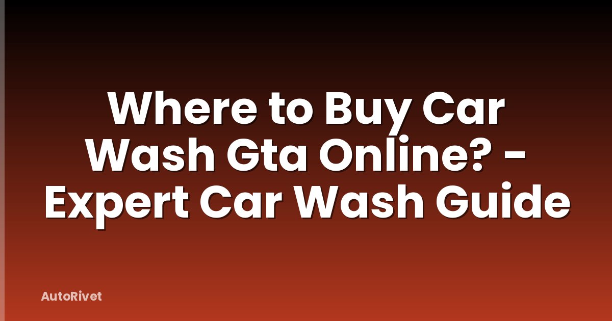 Where to Buy Car Wash Gta Online? - Expert Car Wash Guide