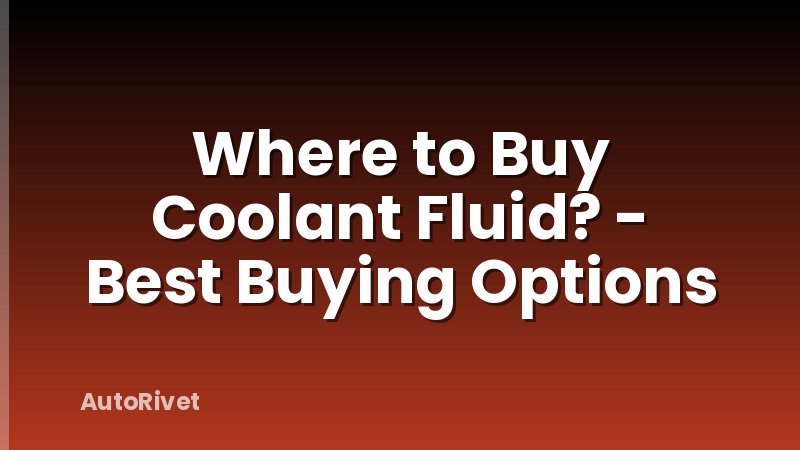 Where to Buy Coolant Fluid? - Best Buying Options