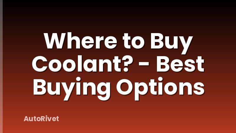 Where to Buy Coolant? - Best Buying Options