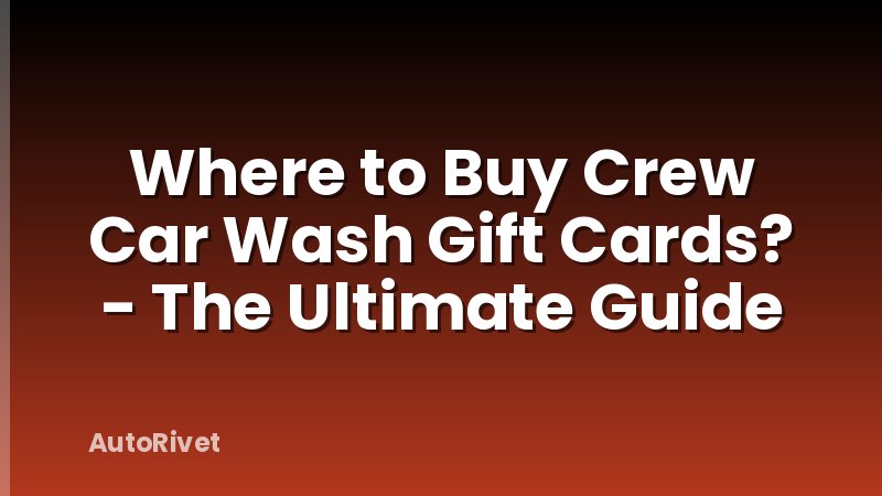 Where to Buy Crew Car Wash Gift Cards? - The Ultimate Guide