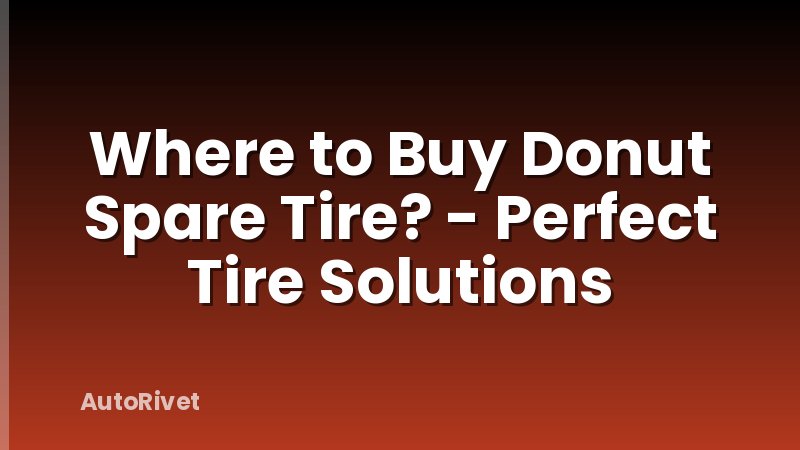 Where to Buy Donut Spare Tire? - Perfect Tire Solutions