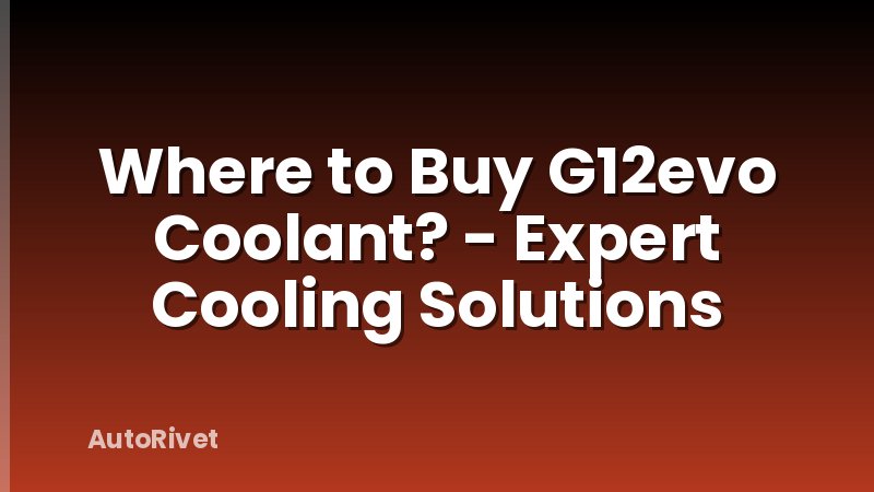 Where to Buy G12evo Coolant? - Expert Cooling Solutions
