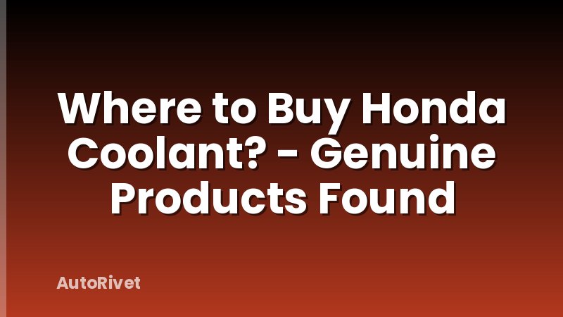 Where to Buy Honda Coolant? - Genuine Products Found