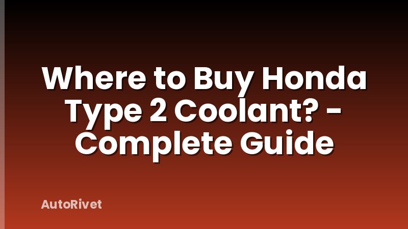 Where to Buy Honda Type 2 Coolant? - Complete Guide
