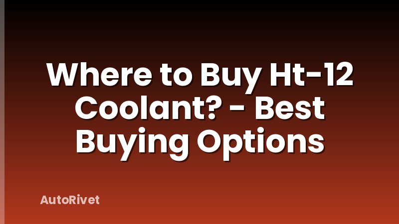 Where to Buy Ht-12 Coolant? - Best Buying Options